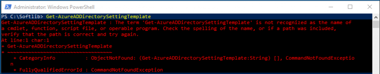Get-AzureADDirectorySettingTemplate : The term ‘Get-AzureADDirectorySettingTemplate’ is not recognized.